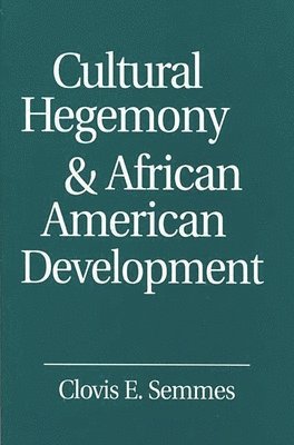 Clovis E. Semmes - Cultural Hegemony and African American Development, Häftad