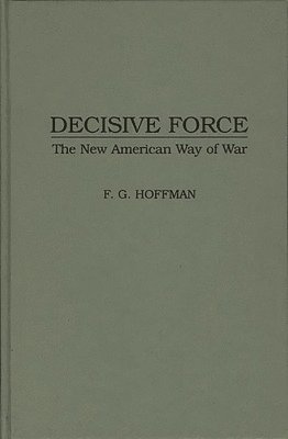 Bruce I. Gudmundsson, Frank G. Hoffman, Bruce Gudmundsson, Frank Hoffman - Decisive Force, Inbunden