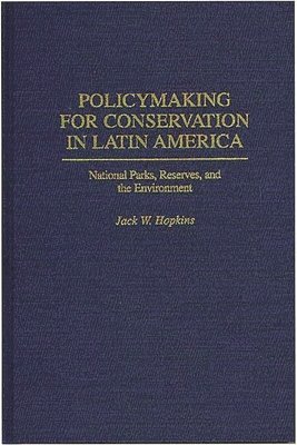 Jack W. Hopkins - Policymaking for Conservation in Latin America, Inbunden