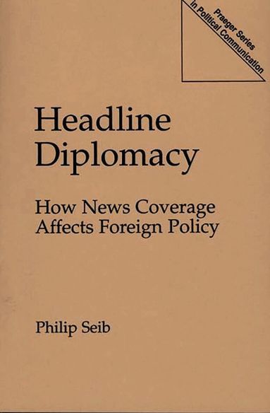 Philip Seib - Headline Diplomacy, Häftad