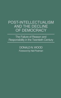 bokomslag Post-Intellectualism and the Decline of Democracy