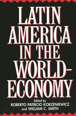 Roberto Korzeniewicz, William C. Smith, Roberto P. Korzeniewicz, William C. Smith - Latin America in the World-Economy, Häftad