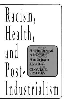 Clovis E. Semmes - Racism, Health, and Post-Industrialism, Häftad