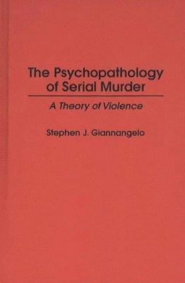 The Psychopathology of Serial Murder 1