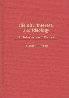 Martin Needler, Martin C. Needler - Identity, Interest, and Ideology, Inbunden