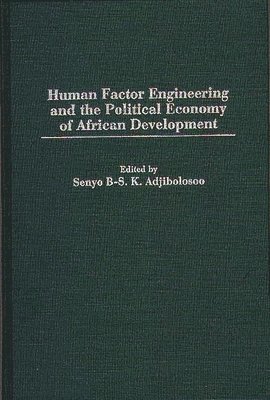 Senyo B-S. K. Adjibolosoo, Senyo B. S. K. Adjibolosoo - Human Factor Engineering and the Political Economy of African Development, Inbunden