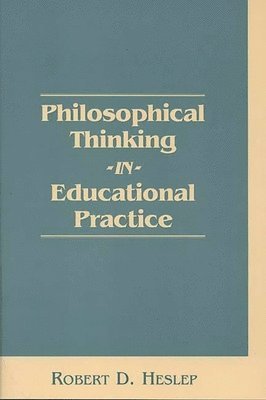 Robert D. Heslep, Unknown - Philosophical Thinking in Educational Practice, Häftad