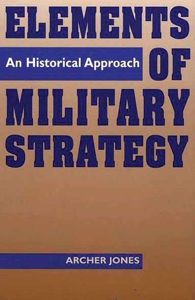 Archer Jones - Elements of Military Strategy, Häftad