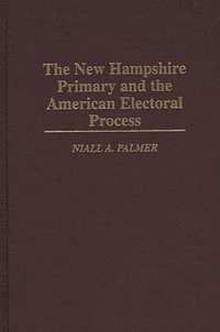 bokomslag The New Hampshire Primary and the American Electoral Process