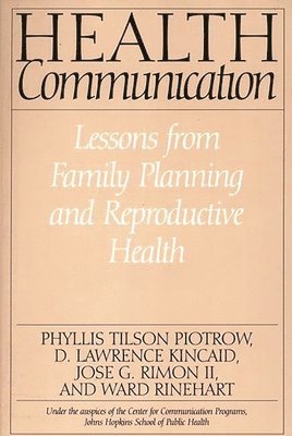 D Lawrence Kincaid, Phyllis Piotrow, Jose Rimon, Ward Rinehart, Phyllis Tilson Piotrow, D. Lawrence Kincaid, Jose G. II Rimon - Health Communication, Häftad