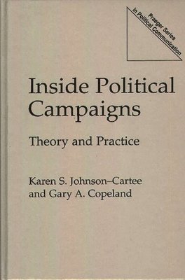 Gary A. Copeland, Karen S. Johnson-Cartee - Inside Political Campaigns, Inbunden
