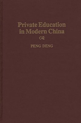 Peng Deng - Private Education in Modern China, Inbunden