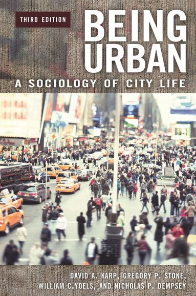 David A. Karp, Gregory P. Stone, William C. Yoels, Nicholas P. Dempsey - Being Urban, Inbunden
