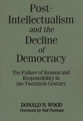 bokomslag Post-Intellectualism and the Decline of Democracy