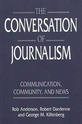 Rob Anderson, Robert Dardenne, George Killenberg - Conversation of Journalism, Häftad
