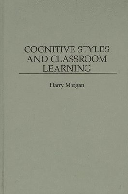 Harry Morgan - Cognitive Styles and Classroom Learning, Inbunden