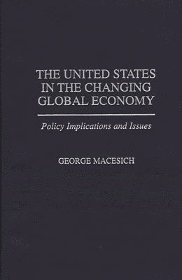 George Macesich - United States in the Changing Global Economy, Inbunden