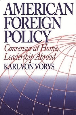Karl Von Vorys - American Foreign Policy, Inbunden