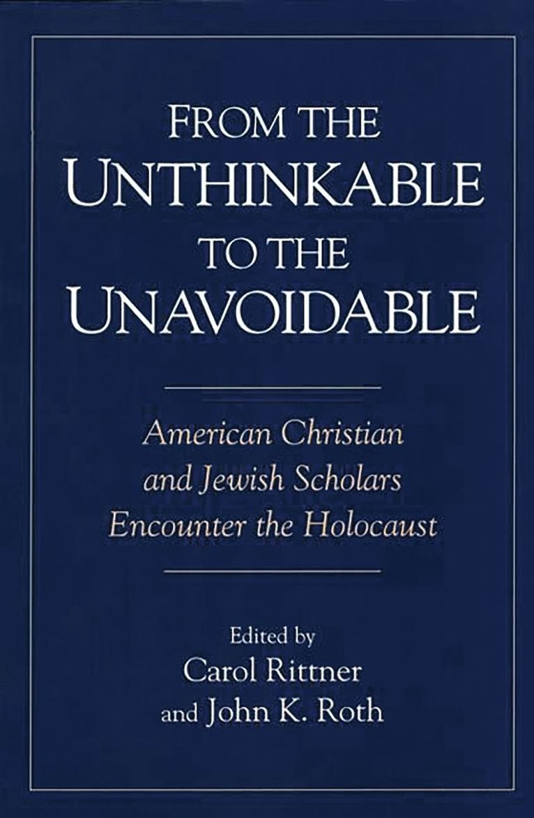Carol Rittner, John K. Roth, USA) Rittner, Dr Carol (Richard Stockton University of New Jersey, USA) Roth, John K. (Claremont McKenna College, Carol Rittner R. S. M., Carol Rittner R.S.M., John K Roth - From the Unthinkable to the Unavoidable, Häftad