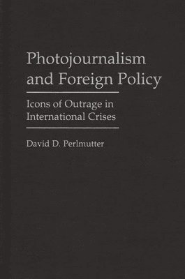 David Perlmutter - Photojournalism and Foreign Policy, Inbunden