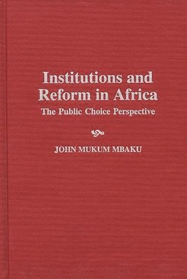 John Mukum Mbaku Esq., Esq. Mbaku, John Mukum, John Mukum Mbaku, Unknown - Institutions and Reform in Africa, Inbunden