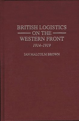 bokomslag British Logistics on the Western Front