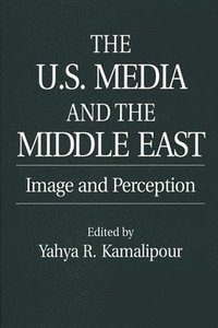 bokomslag The U.S. Media and the Middle East