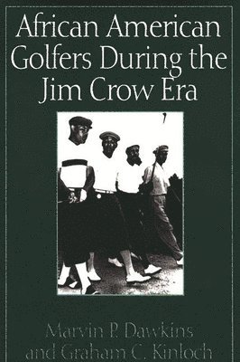 Marvin P. Dawkins, Graham Kinloch, Marvin Dawkins - African American Golfers During the Jim Crow Era, Inbunden