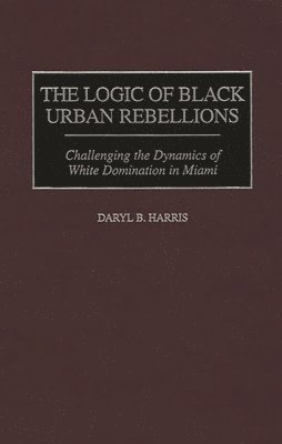 bokomslag The Logic of Black Urban Rebellions