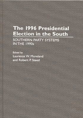 Laurence W. Moreland, Robert P. Steed, Unknown, Laurence W. Moreland, Robert P. Steed - 1996 Presidential Election in the South, Inbunden