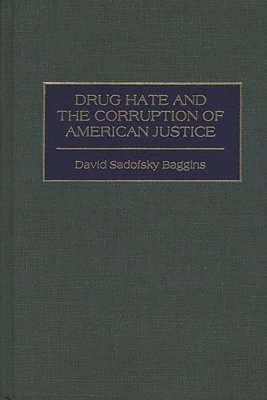 David S. Baggins, David Sadofsky Baggins - Drug Hate and the Corruption of American Justice, Inbunden