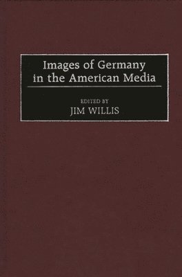 Jim Willis, William James Willis, Jim Willis - Images of Germany in the American Media, Inbunden