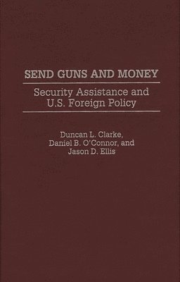 Duncan L. Clarke, Jason D. Ellis, Daniel OConnor - Send Guns and Money, Inbunden