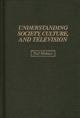 Paul Monaco - Understanding Society, Culture, and Television, Inbunden
