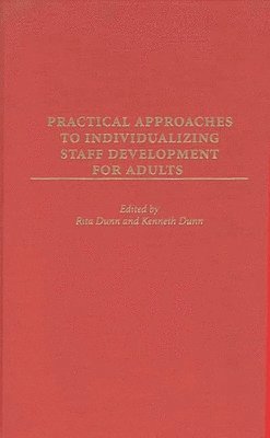 Rita Dunn, Kenneth Dunn, Rita Stafford Dunn, Kenneth Dunn - Practical Approaches to Individualizing Staff Development for Adults, Inbunden