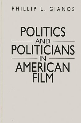 bokomslag Politics and Politicians in American Film