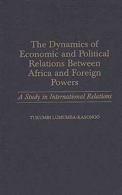 The Dynamics of Economic and Political Relations Between Africa and Foreign Powers 1