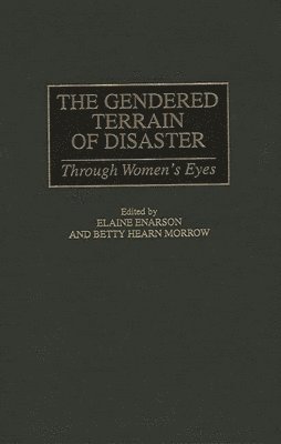 Elaine Enarson, Betty Morrow - Gendered Terrain of Disaster, Inbunden