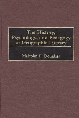 The History, Psychology, and Pedagogy of Geographic Literacy 1