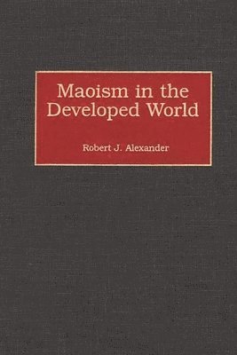 Robert J. Alexander, Robert Alexander - Maoism in the Developed World, Inbunden