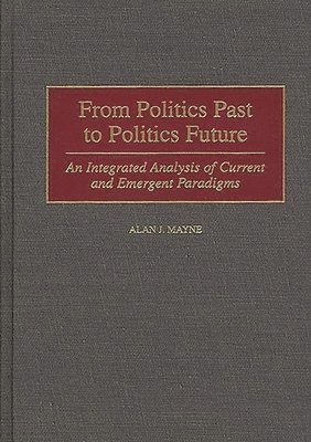 Alan Mayne - From Politics Past to Politics Future, Inbunden