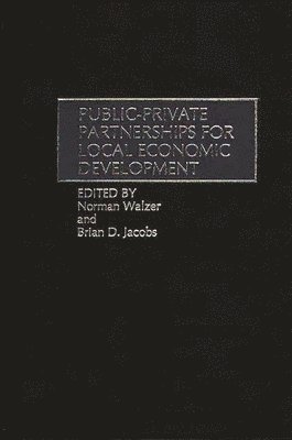 Brian D. Jacobs, Norman Walzer, Norman Walzer, Brian D. Jacobs - Public-Private Partnerships for Local Economic Development, Inbunden