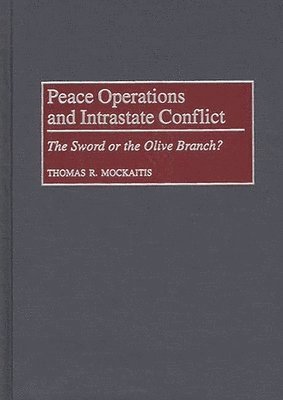 Thomas R. Mockaitis - Peace Operations and Intrastate Conflict, Inbunden