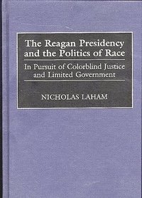bokomslag The Reagan Presidency and the Politics of Race