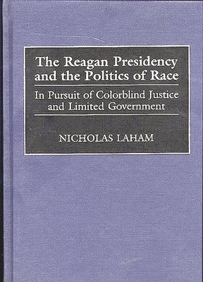 Nicholas Laham - Reagan Presidency and the Politics of Race, Inbunden