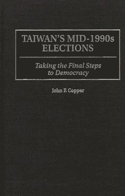 John F. Copper - Taiwan's Mid-1990s Elections, Inbunden