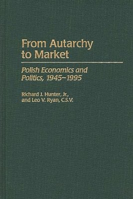 Richard J. Hunter, Leo Ryan, Jr. Hunter, Richard J., Leo V. Ryan, Richard J. Jr. Hunter - From Autarchy to Market, Inbunden