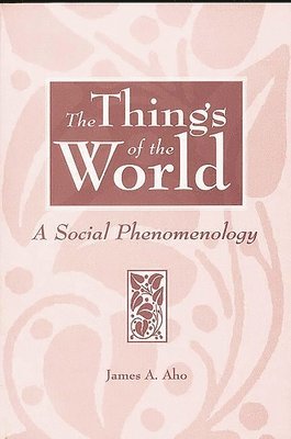 James A. Aho, James Alfred Aho - Things of the World, Häftad