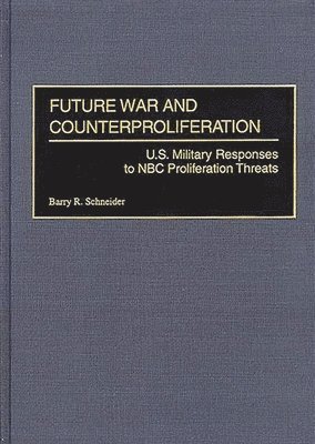 Barry R. Schneider - Future War and Counterproliferation, Inbunden