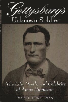 Mark H. Dunkelman - Gettysburg's Unknown Soldier, Inbunden